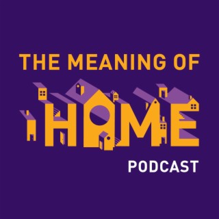The Meaning of Home Podcast