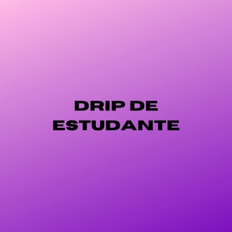 Drip de Estudante | Boomplay Music