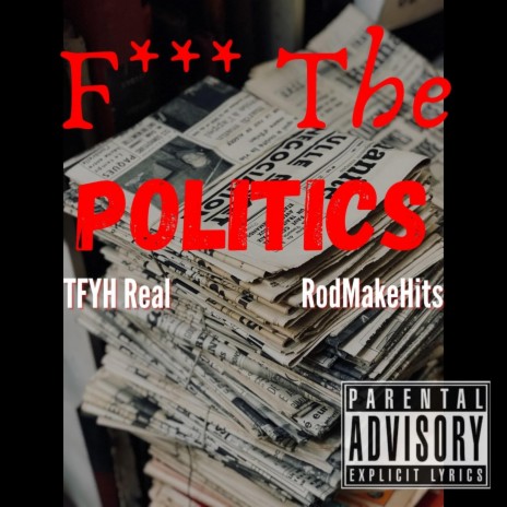 Fuck The Politics (feat. RodMakeHits)