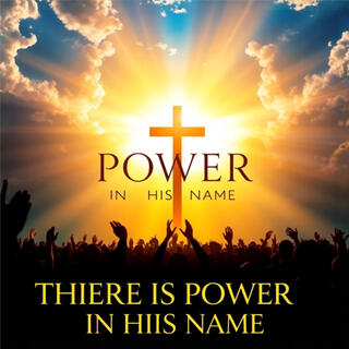 There Is Power in His Name