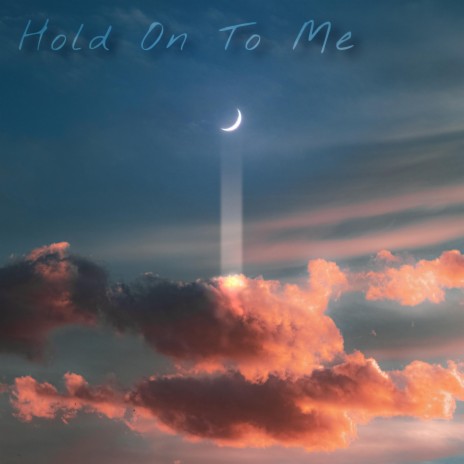 Hold On To Me (custom song) | Boomplay Music