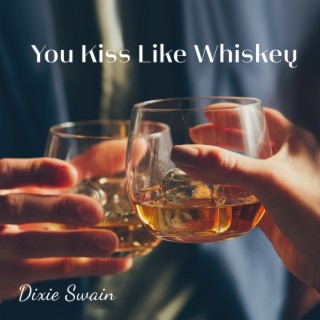 You Kiss Like Whiskey