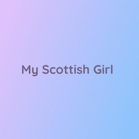 My Scottish Girl | Boomplay Music