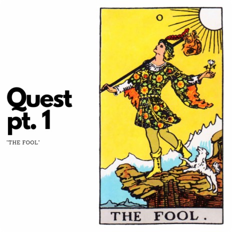 Quest, Pt. 1 (The Fool)