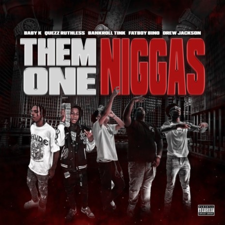 Them Ones Niggas ft. Quezz Ruthless, Drew Jackson, Fatboy Bino & Baby K | Boomplay Music