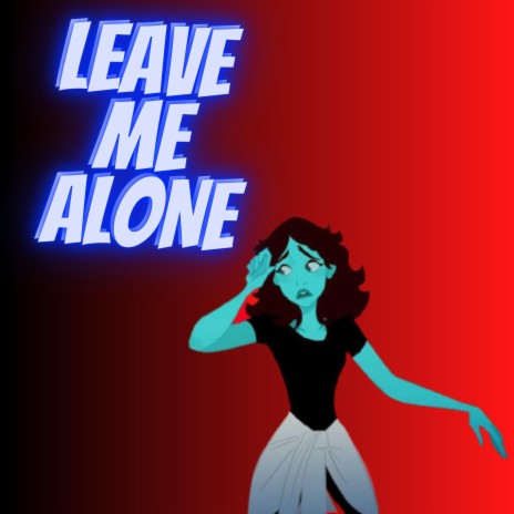 LEAVE ME ALONE | Boomplay Music