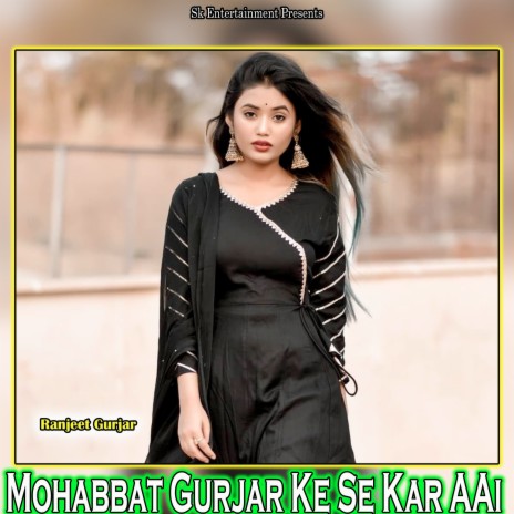 Mohabbat Gurjar Ke Se Kar AAi | Boomplay Music