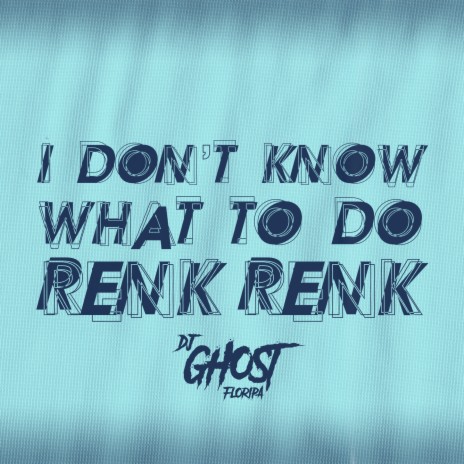 I Don't Know What To Do Renk Renk (Rave Funk) ft. Mc Rd, DJ MJSP, Mc Bersa & Mc Leléto