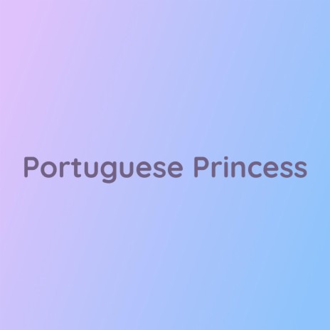 Portuguese Princess | Boomplay Music