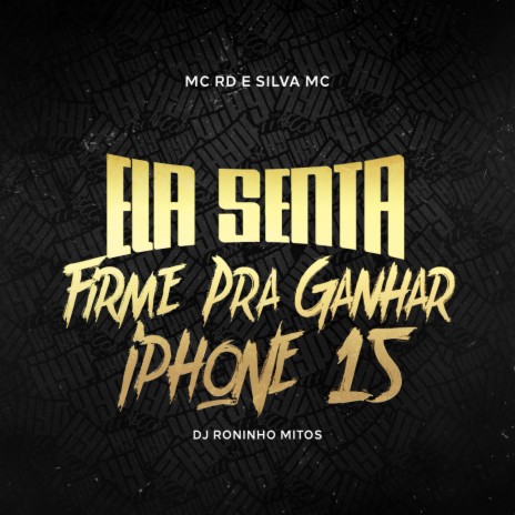 Ela Senta Firme Pra Ganhar Iphone 15 ft. Mc Rd & Roninho Mitos | Boomplay Music