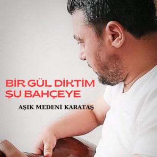 Bir Gül Diktim Şu Bahçeye