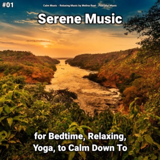 #01 Serene Music for Bedtime, Relaxing, Yoga, to Calm Down To