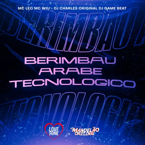 Berimbau Arabe Tecnologico ft. DJ Charles Original, MC Wiu & Mc Leo | Boomplay Music