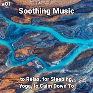 #01 Soothing Music to Relax, for Sleeping, Yoga, to Calm Down To