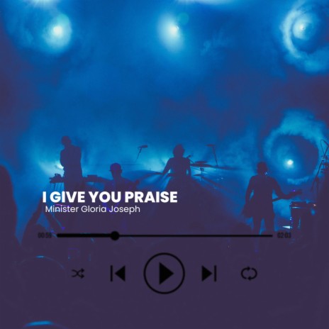 I GIVE YOU PRAISE | Boomplay Music