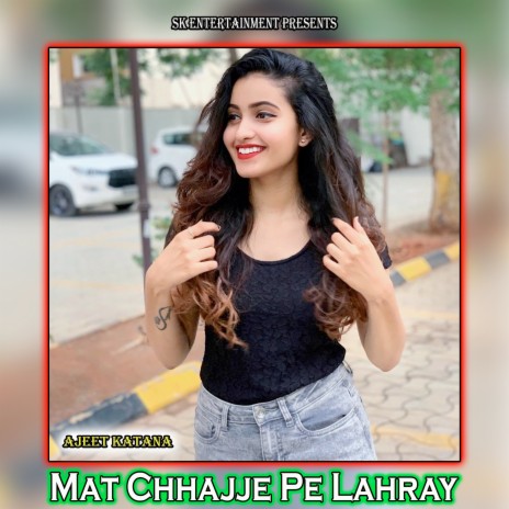 Mat Chhajje Pe Lahray | Boomplay Music