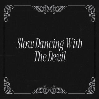 Slow Dancing With The Devil