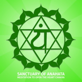 Sanctuary of Anahata: Meditation to Open The Heart Chakra