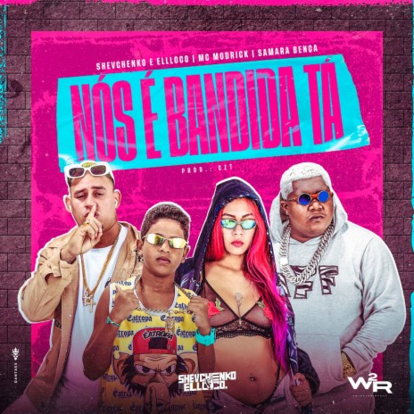 Nós é Bandida Tá ft. MC Modrick, Samara Bença & CZT | Boomplay Music