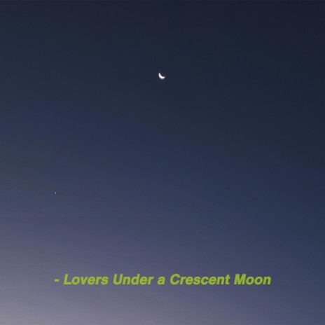 Lovers Under a Crescent Moon | Boomplay Music