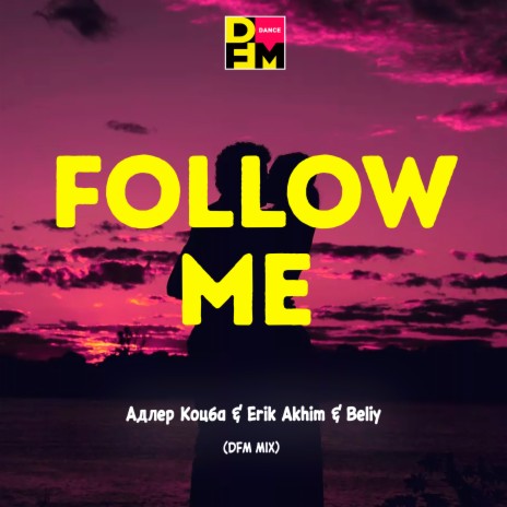 Follow Me (Radio DFM Mix) ft. Erik Akhim & Beliy | Boomplay Music