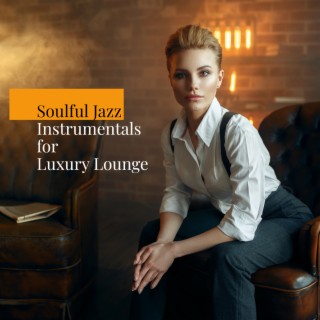 Soulful Jazz Instrumentals for Luxury Lounge