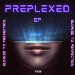 PREPLEXED EP (SLOWED TO PERFECTION)