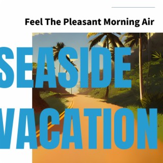 Feel The Pleasant Morning Air