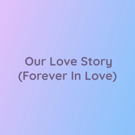 Our Love Story (Forever In Love)