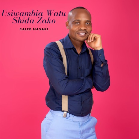 USIWAMBIE WATU SHIDA ZAKO | Boomplay Music