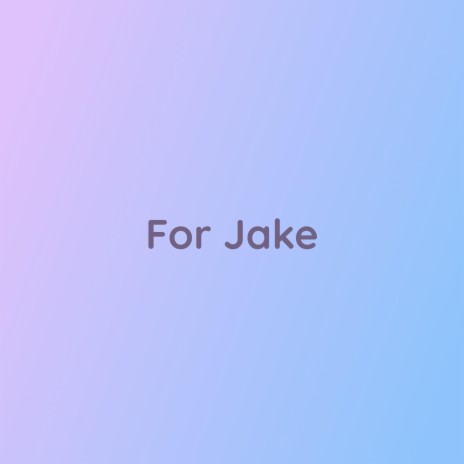 For Jake | Boomplay Music