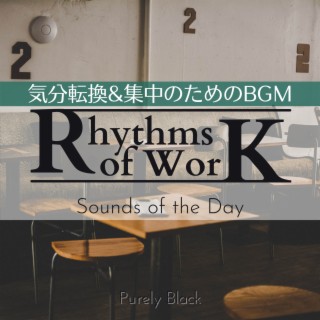 Rhythms of Work:気分転換&集中のためのBGM - Sounds of the Day