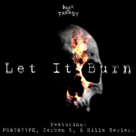 Let It Burn (feat. PR6T6TYPE, Carbon X & Killa Savior) | Boomplay Music