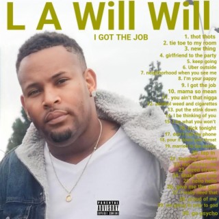 L A Will Will I got the job
