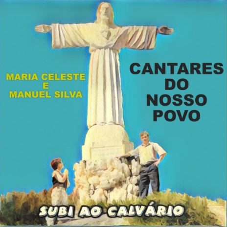 Subi ao Calvário ft. Manuel Silva | Boomplay Music