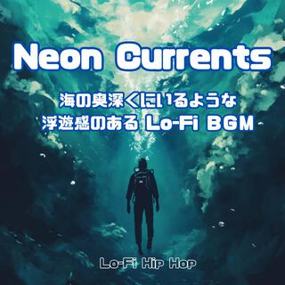 Neon Currents 海の奥深くにいるような浮遊感のあるLo-Fi ＢＧＭ