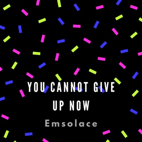 You Cannot Give up Now | Boomplay Music