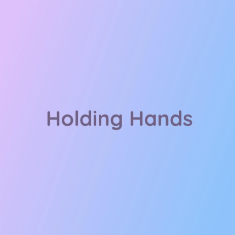 Holding Hands | Boomplay Music