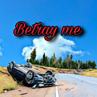 Betray Me