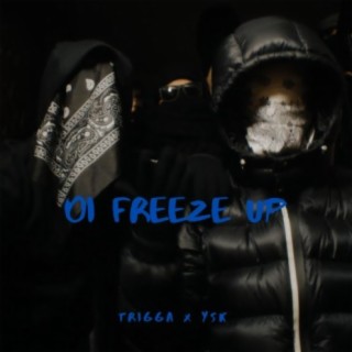 Oi Freeze Up (feat. Trigga & YSK)