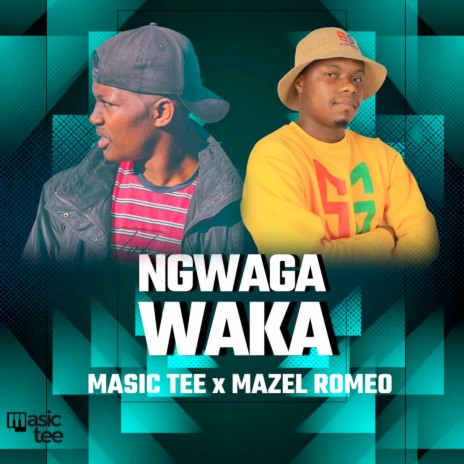 Ngwaga Waka ft. Mazel Romeo | Boomplay Music