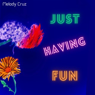 JUST HAVING FUN lyrics | Boomplay Music