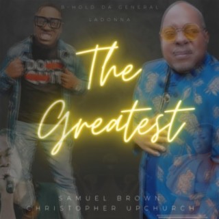 The Greatest (feat. Christopher Upchurch, B Hol Da General & LaDonna)