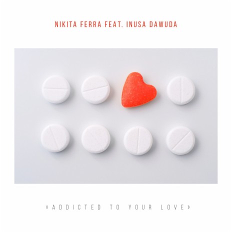 Addicted to Your Love ft. Inusa Dawuda | Boomplay Music