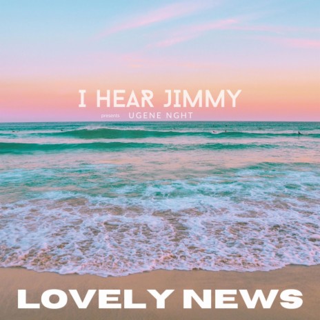 Lovely News ft. UGENE NGHT | Boomplay Music