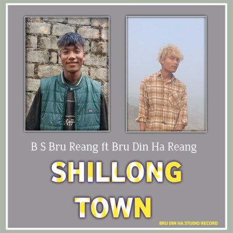 Shillong Town ft. B S Bru Reang | Boomplay Music