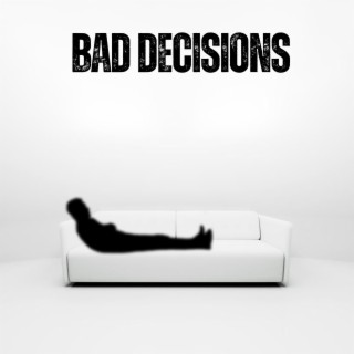 Bad Decisions