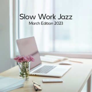Slow Work Jazz: March Edition 2023, Spring Mood, Sunny Day and Good Feeling