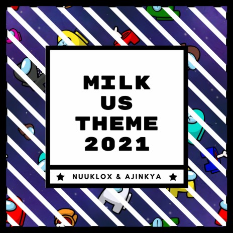 Milk Us Theme 2021 ft. Ajinkya | Boomplay Music