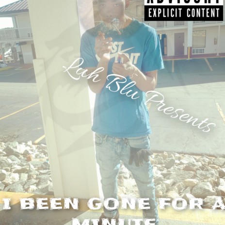 I BEEN GONE FOR A MINUTE | Boomplay Music